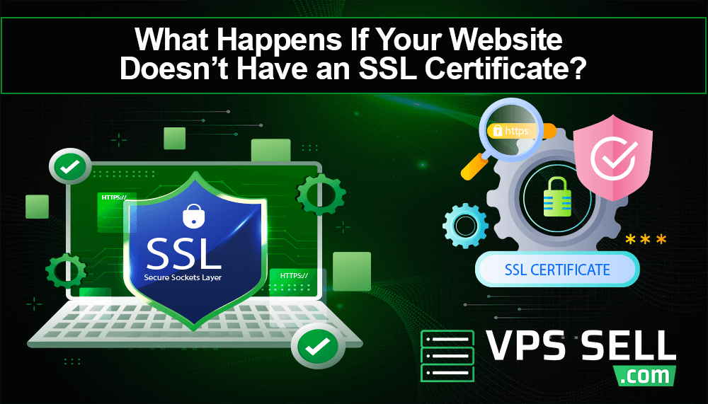 What Happens If Your Website Doesn’t Have an SSL Certificate